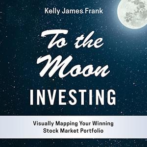 To the Moon Investing Visually Mapping Your Winning Stock Market Portfolio [Audiobook]