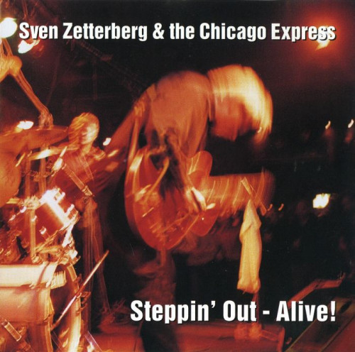 Sven Zetterberg & The Chicago Express - Steppin' Out - Alive! (1996) [lossless]
