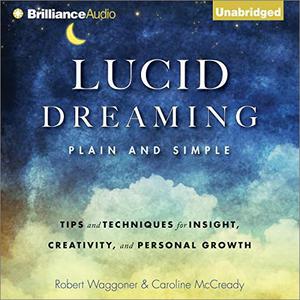 Lucid Dreaming, Plain and Simple Tips and Techniques for Insight, Creativity, and Personal Growth [Audiobook] 