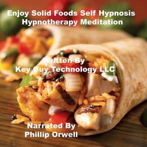 Enjoy Solid Foods Self Hypnosis Hypnotherapy Meditation by Key Guy Technology LLC