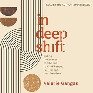 In Deep Shift Riding the Waves of Change to Find Peace, Fulfillment, and Freedom [Audiobook]