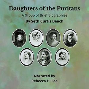 Daughters of the Puritans A Group of Brief Biographies [Audiobook]