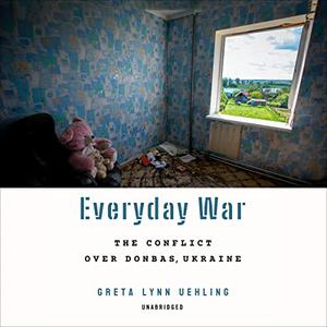 Everyday War The Conflict over Donbas, Ukraine [Audiobook]