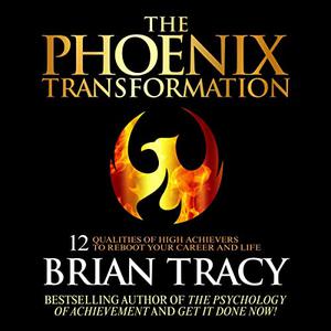 The Phoenix Transformation 12 Qualities of High Achievers to Reboot Your Career and Life [Audiobook]