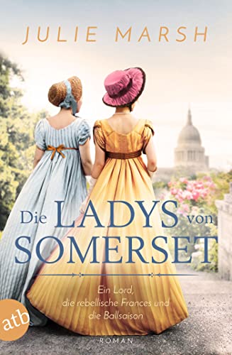 Cover: Marsh, Julie  -  Die Ladys von Somerset  -  Ein Lord, die rebellische Frances und die Ballsaison