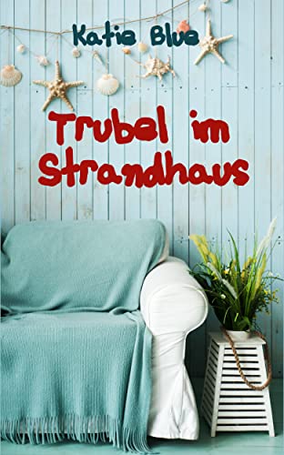 Cover: Katie Blue  -  Trubel im Strandhaus