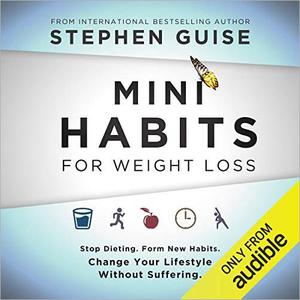 Mini Habits for Weight Loss Stop Dieting. Form New Habits. Change Your Lifestyle Without Suffering [Audiobook]