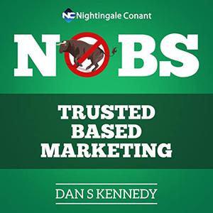 No B.S. Trust Based Marketing The Ultimate Guide to Creating Trust in an Understandibly Un-trusting World [Audiobook]