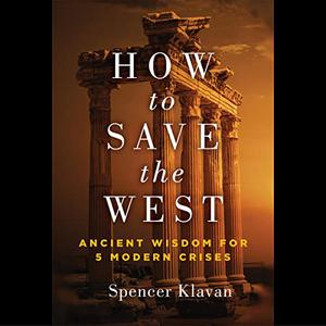 How to Save the West Ancient Wisdom for 5 Modern Crises [Audiobook]