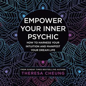 Empower Your Inner Psychic How to Harness Your Intuition and Manifest Your Dream Life - A Guide to Strengthen [Audiobook]