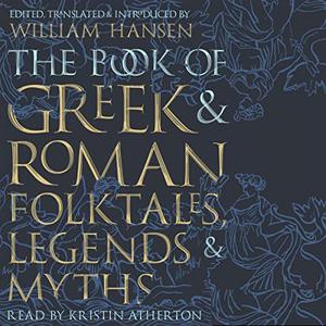 The Book of Greek and Roman Folktales, Legends, and Myths [Audiobook]