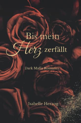 Cover: Isabelle Herzog  -  Bis mein Herz zerfällt: Dark Mafia Romance (Herz - Reihe (Dark Mafia Romance)