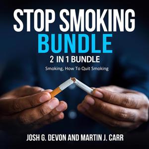 Stop Smoking Bundle 2 in 1 Bundle, Smoking, How To Quit Smoking by Josh G. Devon, Martin J. Carr