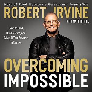 Overcoming Impossible Learn to Lead, Build a Team, and Catapult Your Business to Success [Audiobook]