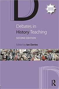 Debates in History Teaching  Ed 2