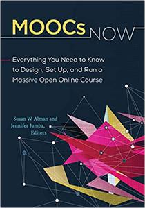 MOOCs Now Everything You Need to Know to Design, Set Up, and Run a Massive Open Online Course