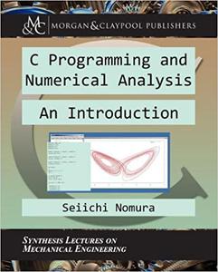 C Programming and Numerical Analysis An Introduction (Synthesis Lectures on Mechanical Engineering)