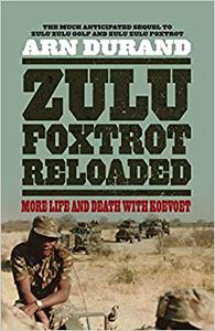 Zulu Foxtrot Reloaded More Life and Death With Koevoet