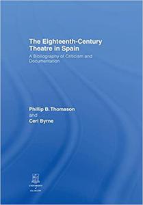 The Eighteenth-Century Theatre in Spain A Bibliography of Criticism and Documentation