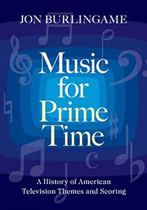 Music for Prime Time A History of American Television Themes and Scoring