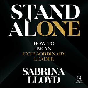 Stand Alone How to Be an Extraordinary Leader [Audiobook]