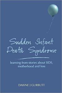 Sudden Infant Death Syndrome Learning from stories about SIDS, motherhood and loss