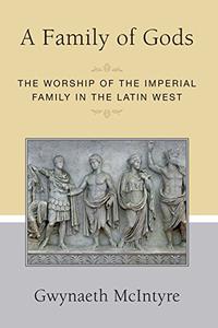 A Family of Gods The Worship of the Imperial Family in the Latin West