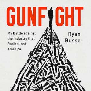 Gunfight My Battle Against the Industry That Radicalized America [Audiobook]