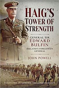 Haig's Tower of Strength General Sir Edward Bulfin - Ireland's Forgotten General