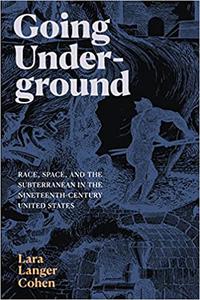 Going Underground Race, Space, and the Subterranean in the Nineteenth-Century United States