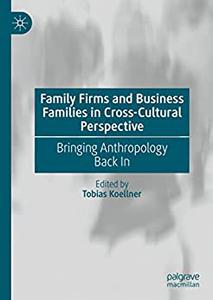 Family Firms and Business Families in Cross-cultural Perspective