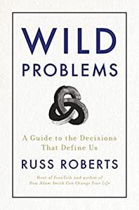 Wild Problems A Guide to the Decisions That Define Us