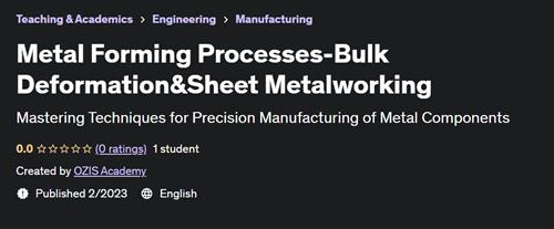 Metal Forming Processes-Bulk Deformation&Sheet Metalworking
