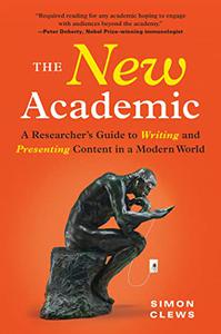 The New Academic A Researcher's Guide to Writing and Presenting Content in a Modern World