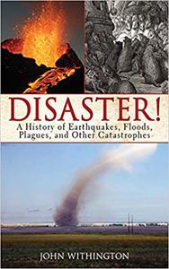 Disaster! A History of Earthquakes, Floods, Plagues, and Other Catastrophes