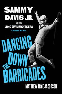 Dancing Down the Barricades Sammy Davis Jr. and the Long Civil Rights Era