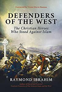 Defenders of the West The Christian Heroes Who Stood Against Islam