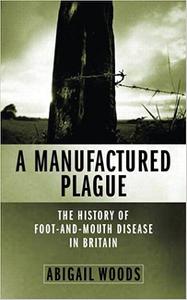 A Manufactured Plague The History of Foot and Mouth Disease in Britain