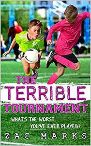 The Terrible Tournament A football book for kids aged 9– 13 (The Football Boys)