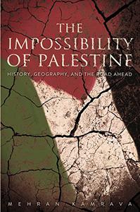 The Impossibility of Palestine History, Geography, and the Road Ahead