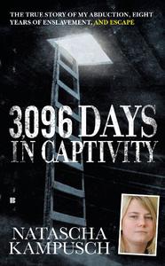 3,096 Days in Captivity The True Story of My Abduction, Eight Years of Enslavement, and Escape