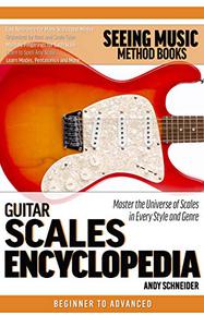 Guitar Scales Encyclopedia Fast Reference for the Scales You Need in Every Key