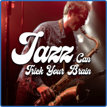 Various Artists - Jazz Can Trick Your Brain (2023)