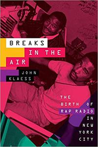 Breaks in the Air The Birth of Rap Radio in New York City