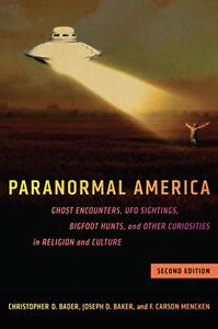 Paranormal America Ghost Encounters, UFO Sightings, Bigfoot Hunts, and Other Curiosities in Religion and Culture