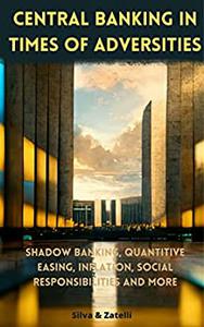 Central Banking in times of adversities Shadow banking, quantitive easing, inflation, social responsibilities and more