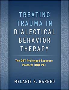 Treating Trauma in Dialectical Behavior Therapy The DBT Prolonged Exposure Protocol