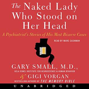 The Naked Lady Who Stood on Her Head A Psychiatrist's Stories of His Most Bizarre Cases [Audiobook] 
