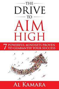 The Drive To Aim High Seven Powerful Mindsets Proven to Guarantee Your Success