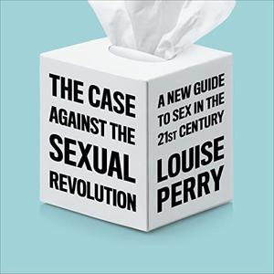 The Case Against the Sexual Revolution [Audiobook]